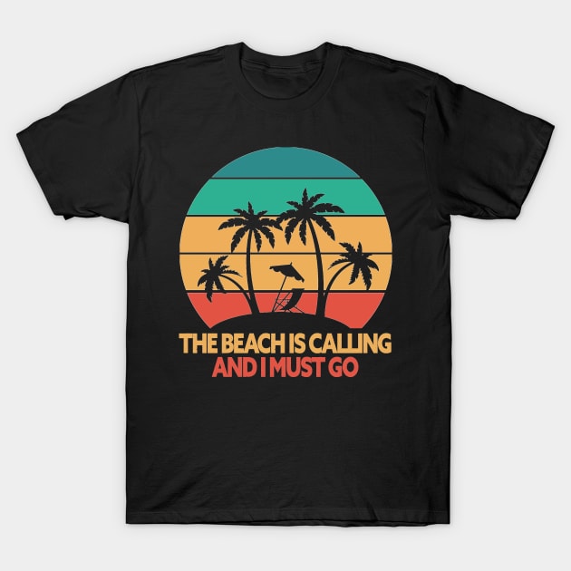 The Beach Is Calling, And I Must Go T-Shirt by Egit